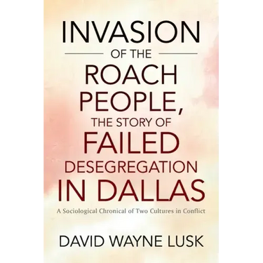 Invasion of the Roach People, The Story of Failed Desegregation in Dallas: A Sociological Chronical of Two Cultures in Conflict