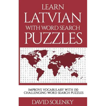 Learn Latvian with Word Search Puzzles: Learn Latvian Language Vocabulary with Challenging Word Find Puzzles for All Ages