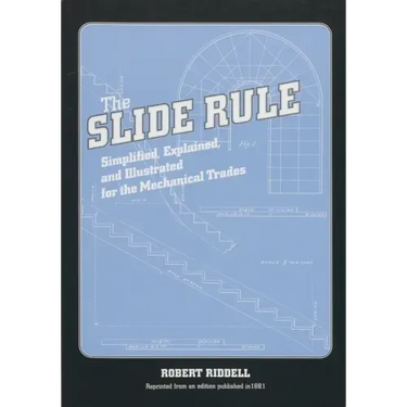 The Slide Rule: Simplified, Explained, and Illustrated for the Mechanical Trades