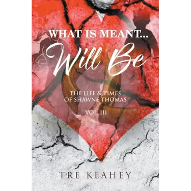 What Is Meant... Will Be: The Life & Times of Shawne Thomas - Volume III