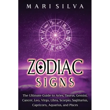 Zodiac Signs: The Ultimate Guide to Aries, Taurus, Gemini, Cancer, Leo, Virgo, Libra, Scorpio, Sagittarius, Capricorn, Aquarius, and Pisces