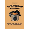 The Greatest Dash Diet Slow Cooker Cooking Plan: Breakfast, Sides, Soups and Stews. All in This Complete Cookbook