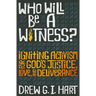Who Will Be a Witness: Igniting Activism for God's Justice, Love, and Deliverance
