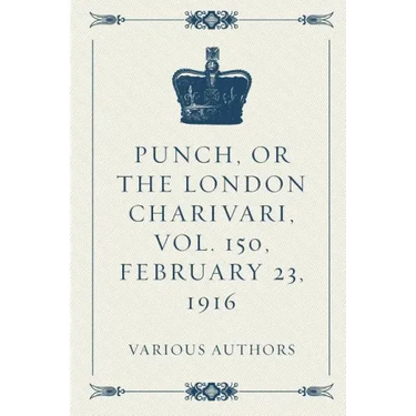 Punch, or the London Charivari, Vol. 150, February 23, 1916