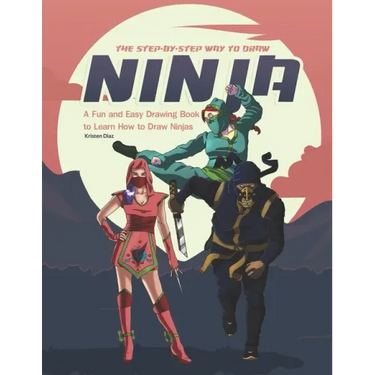 The Step-by-Step Way to Draw Ninja: A Fun and Easy Drawing Book to Learn How to Draw Ninja