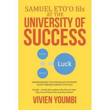 SAMUEL ETO'O fils AT THE UNIVERSITY OF SUCCESS: Understanding the Psychology of Sports Elites Through Samuel Eto'o Fils