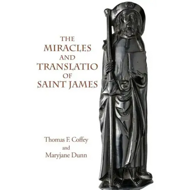 The Miracles and Translatio of Saint James: Books Two and Three of the Liber Sancti Jacobi