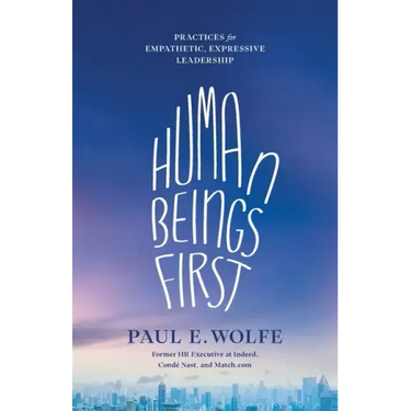 Human Beings First: Practices for Empathetic, Expressive Leadership