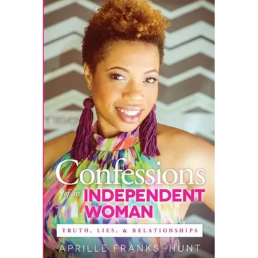 Confessions of an Independent Woman: Truth, Lies & Relationships