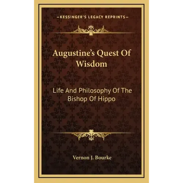 Augustine's Quest of Wisdom: Life and Philosophy of the Bishop of Hippo