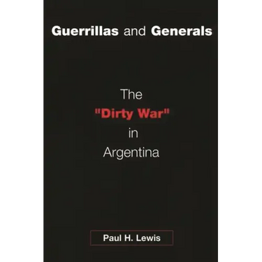 Guerrillas and Generals: The Dirty War in Argentina