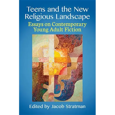 Teens and the New Religious Landscape: Essays on Contemporary Young Adult Fiction