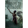 Prisons to Paradise - My Journey to Christ