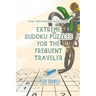 Extreme Sudoku Puzzles for the Frequent Traveler Over 200 Sudoku Hard Travel