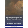 Ancient Sorceries and Other Weird Stories