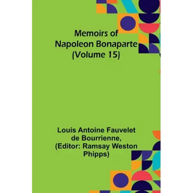 Memoirs of Napoleon Bonaparte (Volume 15)
