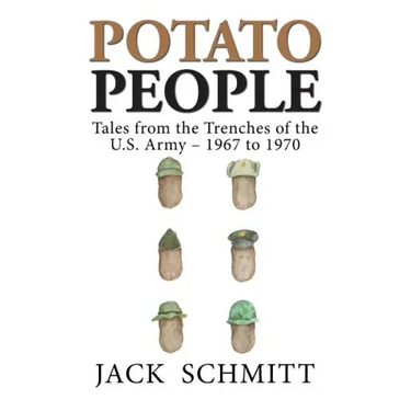 Potato People: Tales from the Trenches of the U.S. Army-1967 to 1970
