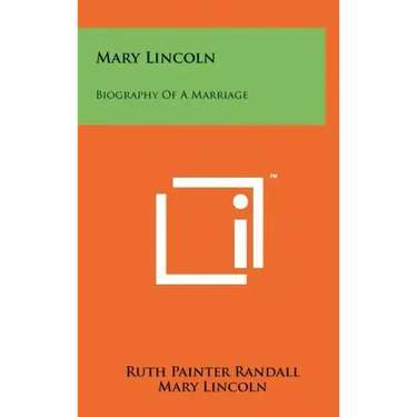 Mary Lincoln: Biography Of A Marriage