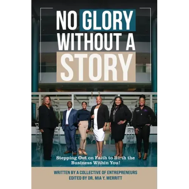 No Glory Without a Story! Stepping out on Faith to Birth the Business within You!
