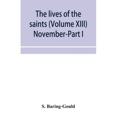 The lives of the saints (Volume XIII) November-Part I