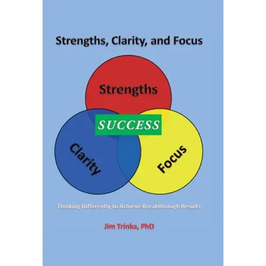Strengths, Clarity, and Focus: Thinking Differently to Achieve Breakthrough Results