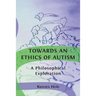 Towards an Ethics of Autism: A Philosophical Exploration