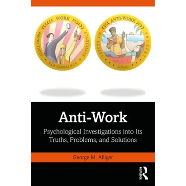 Anti-Work: Psychological Investigations Into Its Truths, Problems, and Solutions