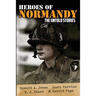 Heroes of Normandy The Untold Stories