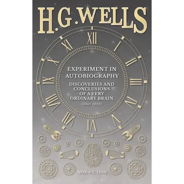 Experiment in Autobiography - Discoveries and Conclusions of a Very Ordinary Brain (since 1866)