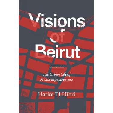 Visions of Beirut: The Urban Life of Media Infrastructure