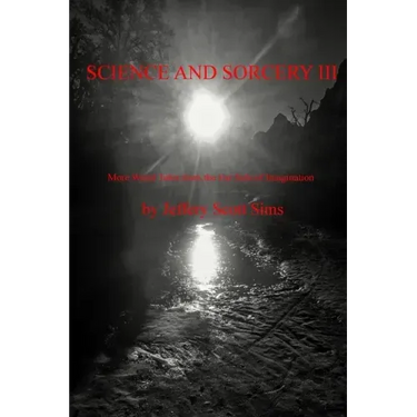 Science and Sorcery III: More Weird Tales from the Far Side of Imagination