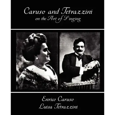 Caruso and Tetrazzini on the Art of Singing