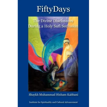Fifty Days: the Divine Disclosures During a Holy Sufi Seclusion