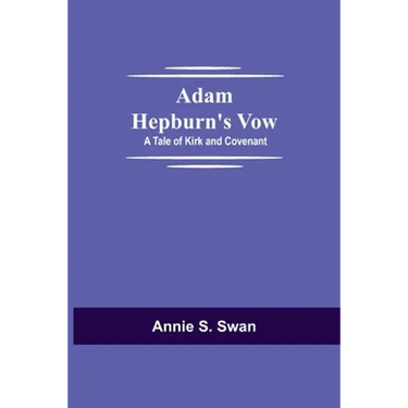 Adam Hepburn's Vow: A Tale of Kirk and Covenant