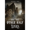 How the Other Half Lives