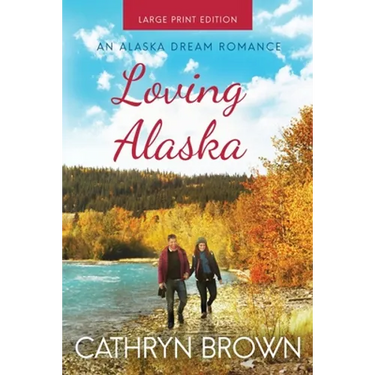 Loving Alaska: Large Print