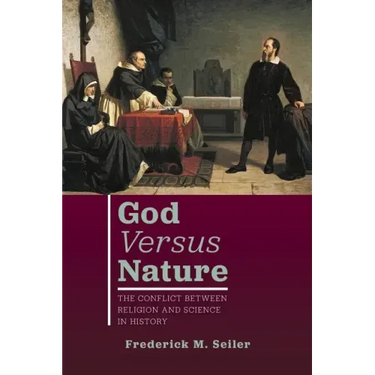 God Versus Nature: The Conflict Between Religion and Science in History