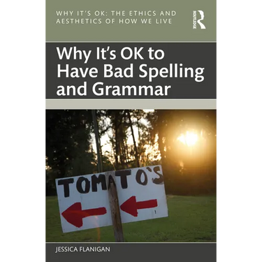 Why It's OK to Have Bad Spelling and Grammar