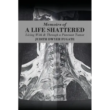 Memoirs of a Life Shattered: Living With & Through a Pancoast Tumor