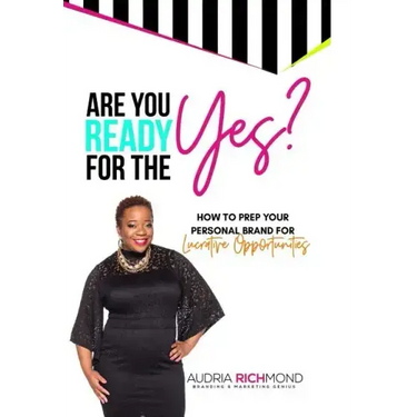 Are You Ready for the Yes?: How to Prep Your Personal Brand for Lucrative Opportunities