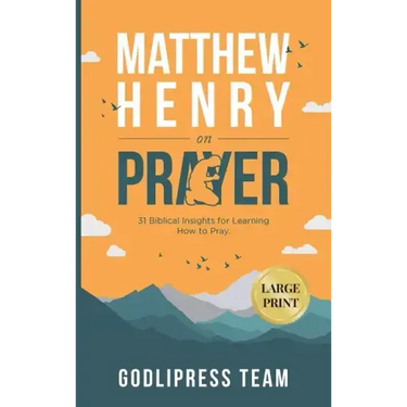 Matthew Henry on Prayer: 31 Biblical Insights for Learning How to Pray (LARGE PRINT)