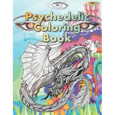 Psychedelic Coloring Book: For Adults. A Fantasy coloring book for stoners, psychonauts and the open-minded