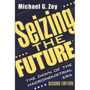 Seizing the Future: Dawn of the Macroindustrial Era