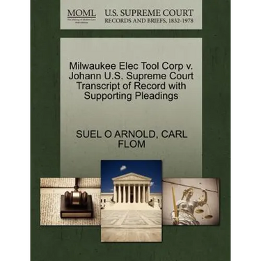 Milwaukee Elec Tool Corp V. Johann U.S. Supreme Court Transcript of Record with Supporting Pleadings
