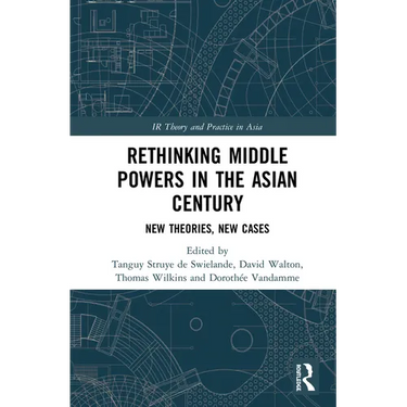 Rethinking Middle Powers in the Asian Century: New Theories, New Cases