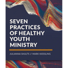 Seven Practices of Healthy Youth Ministry