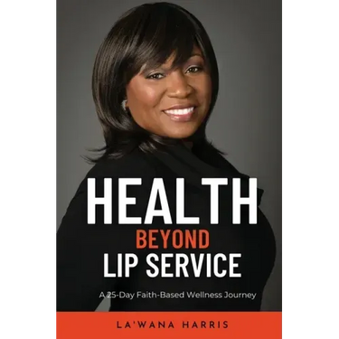 Health Beyond Lip Service: A 25-Day Faith Based Wellness Journey