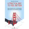 A Practical Way to Feel Better: San Francisco Seminars on Psychoanalysis