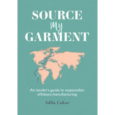 Source My Garment: The Insider's Guide To Responsible Offshore Manufacturing