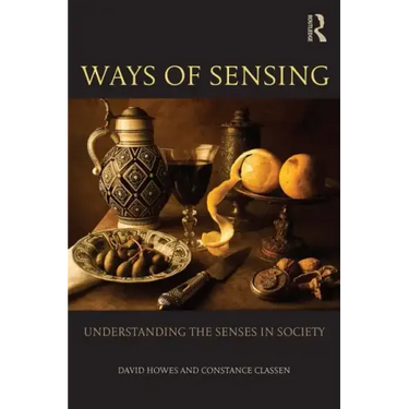Ways of Sensing: Understanding the Senses in Society